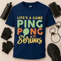 Life's A Game Ping Pong Is Serious Table Tennis Paddle Performance Shirt
