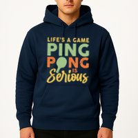Life's A Game Ping Pong Is Serious Table Tennis Paddle Hoodie