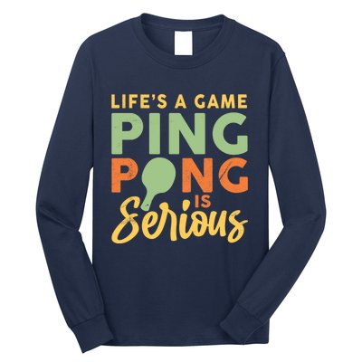 Life's A Game Ping Pong Is Serious Table Tennis Paddle Long Sleeve Shirt