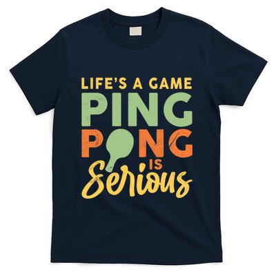 Life's A Game Ping Pong Is Serious Table Tennis Paddle T-Shirt