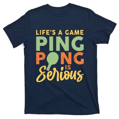 Life's A Game Ping Pong Is Serious Table Tennis Paddle T-Shirt