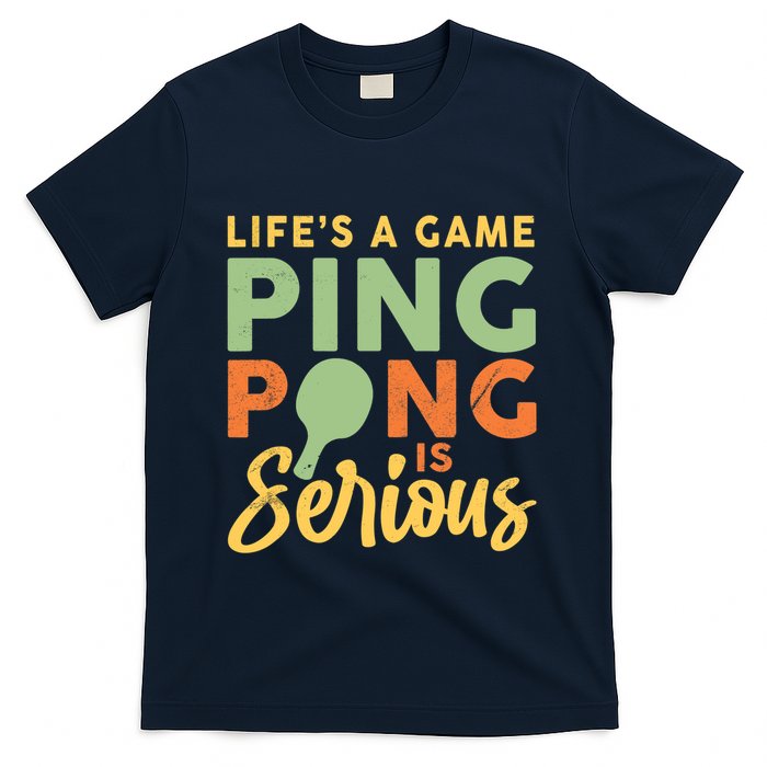 Life's A Game Ping Pong Is Serious Table Tennis Paddle T-Shirt