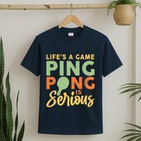 Life's A Game Ping Pong Is Serious Table Tennis Paddle T-Shirt