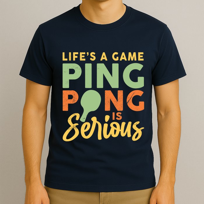 Life's A Game Ping Pong Is Serious Table Tennis Paddle T-Shirt