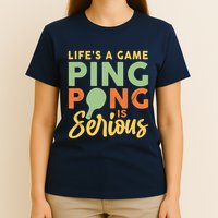 Life's A Game Ping Pong Is Serious Table Tennis Paddle T-Shirt