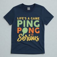 Life's A Game Ping Pong Is Serious Table Tennis Paddle T-Shirt