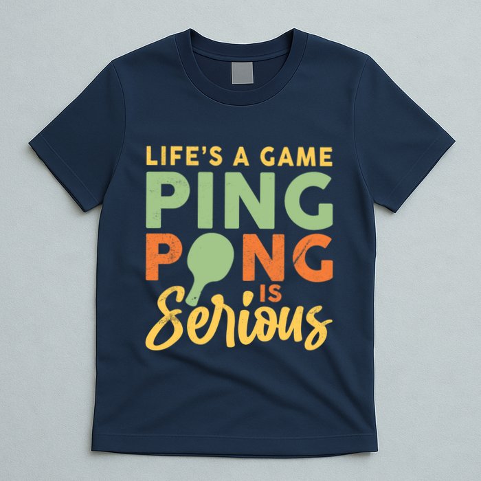 Life's A Game Ping Pong Is Serious Table Tennis Paddle T-Shirt