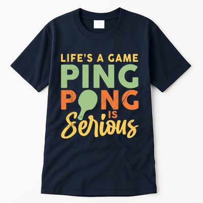Life's A Game Ping Pong Is Serious Table Tennis Paddle Tall T-Shirt