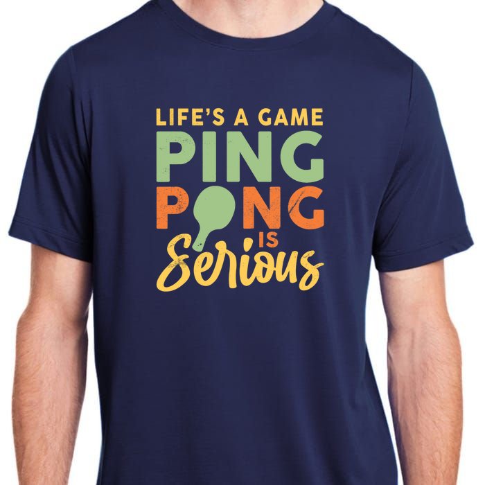 Life's A Game Ping Pong Is Serious Table Tennis Paddle Adult ChromaSoft Performance T-Shirt