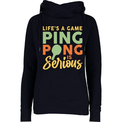 Life's A Game Ping Pong Is Serious Table Tennis Paddle Womens Funnel Neck Pullover Hood