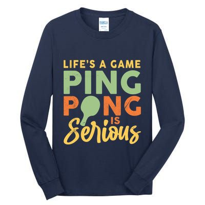 Life's A Game Ping Pong Is Serious Table Tennis Paddle Tall Long Sleeve T-Shirt