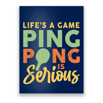 Life's A Game Ping Pong Is Serious Table Tennis Paddle Poster
