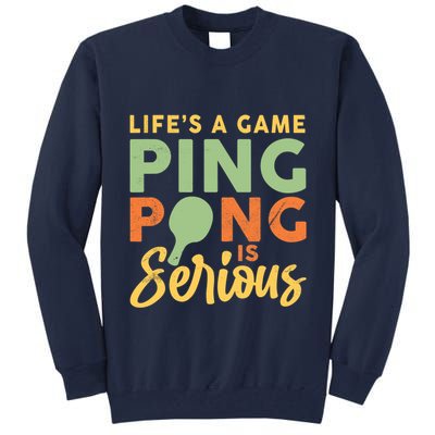 Life's A Game Ping Pong Is Serious Table Tennis Paddle Tall Sweatshirt