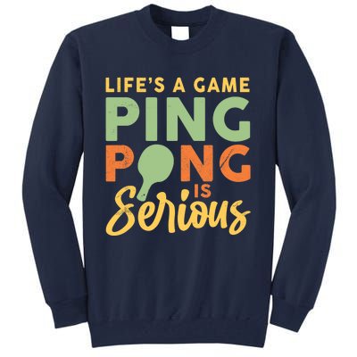 Life's A Game Ping Pong Is Serious Table Tennis Paddle Tall Sweatshirt