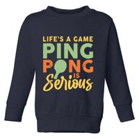 Life's A Game Ping Pong Is Serious Table Tennis Paddle Toddler Sweatshirt