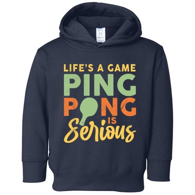 Life's A Game Ping Pong Is Serious Table Tennis Paddle Toddler Hoodie