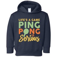 Life's A Game Ping Pong Is Serious Table Tennis Paddle Toddler Hoodie