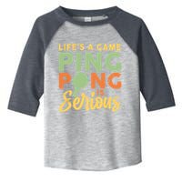 Life's A Game Ping Pong Is Serious Table Tennis Paddle Toddler Fine Jersey T-Shirt