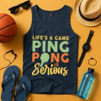 Life's A Game Ping Pong Is Serious Table Tennis Paddle Tank Top