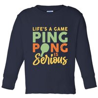 Life's A Game Ping Pong Is Serious Table Tennis Paddle Toddler Long Sleeve Shirt