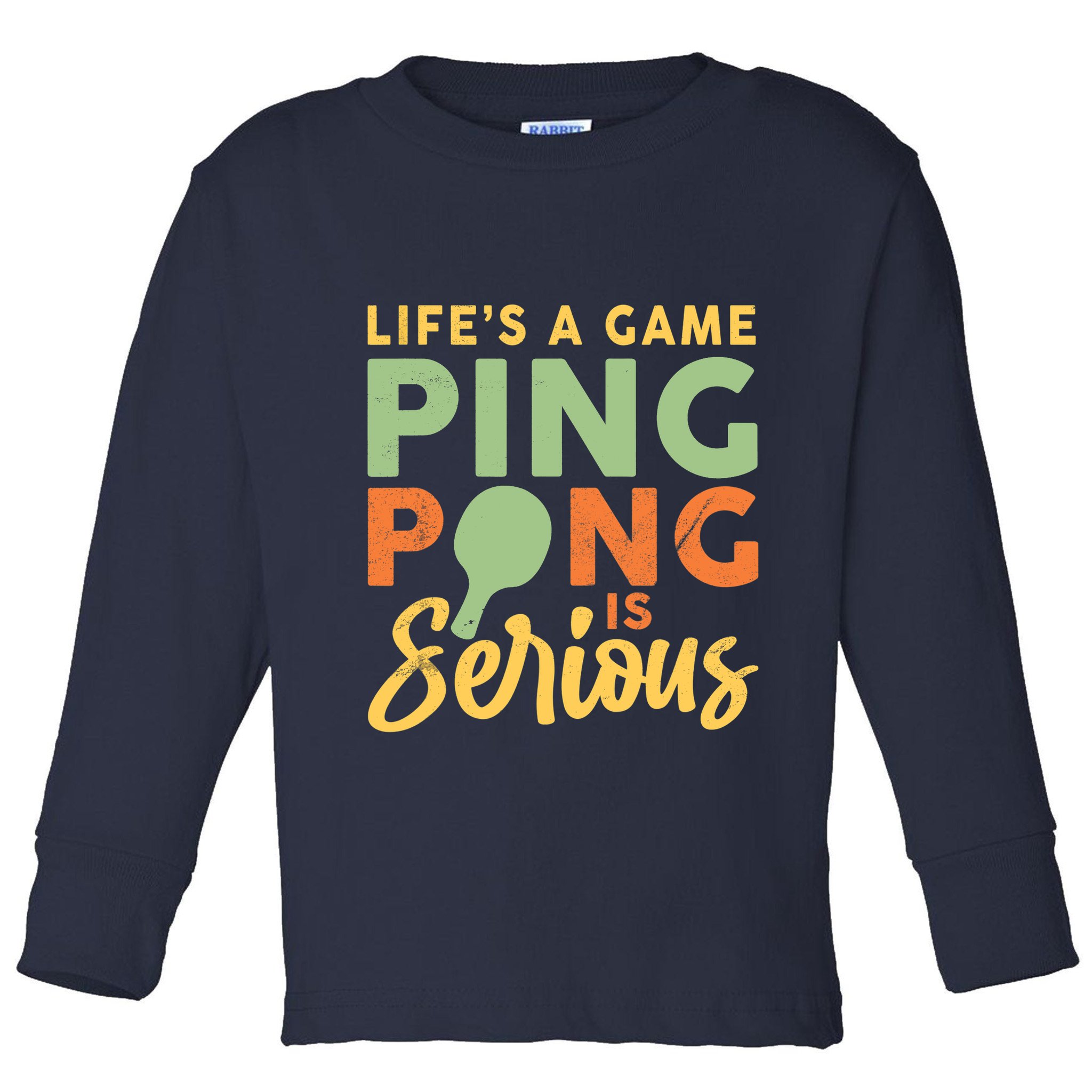 Life's A Game Ping Pong Is Serious Table Tennis Paddle Toddler Long Sleeve Shirt