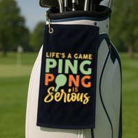 Life's A Game Ping Pong Is Serious Table Tennis Paddle Golf Towel