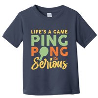 Life's A Game Ping Pong Is Serious Table Tennis Paddle Toddler T-Shirt
