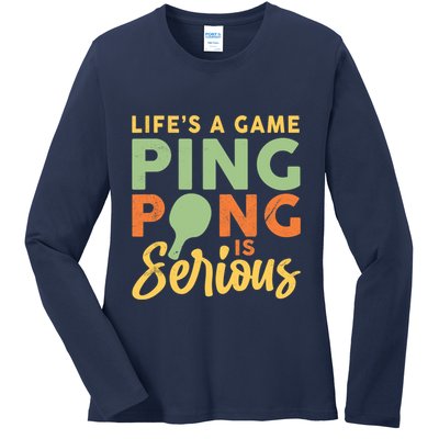 Life's A Game Ping Pong Is Serious Table Tennis Paddle Ladies Long Sleeve Shirt