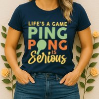 Life's A Game Ping Pong Is Serious Table Tennis Paddle Womens T-Shirt