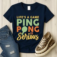 Life's A Game Ping Pong Is Serious Table Tennis Paddle Womens T-Shirt