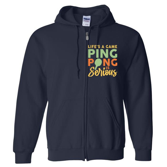 Life's A Game Ping Pong Is Serious Table Tennis Paddle Full Zip Hoodie