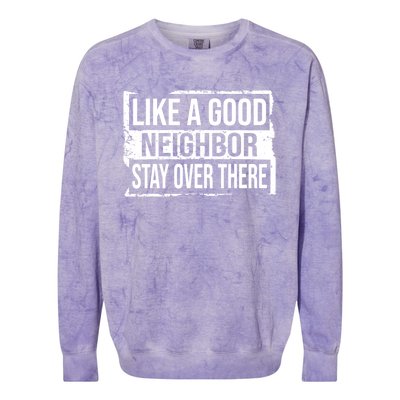 Like A Good Neighbor Stay Over There Funny Vintage Colorblast Crewneck Sweatshirt