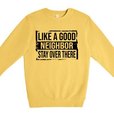 Like A Good Neighbor Stay Over There Funny Vintage Premium Crewneck Sweatshirt