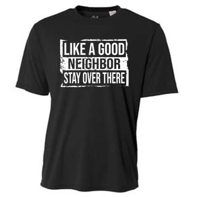 Like A Good Neighbor Stay Over There Funny Vintage Cooling Performance Crew T-Shirt