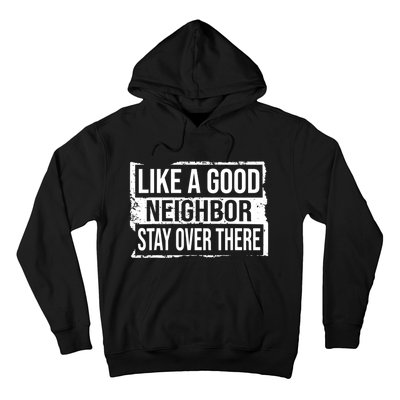 Like A Good Neighbor Stay Over There Funny Vintage Hoodie