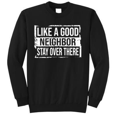 Like A Good Neighbor Stay Over There Funny Vintage Sweatshirt