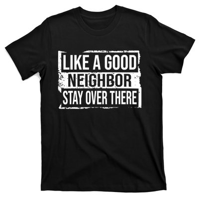 Like A Good Neighbor Stay Over There Funny Vintage T-Shirt