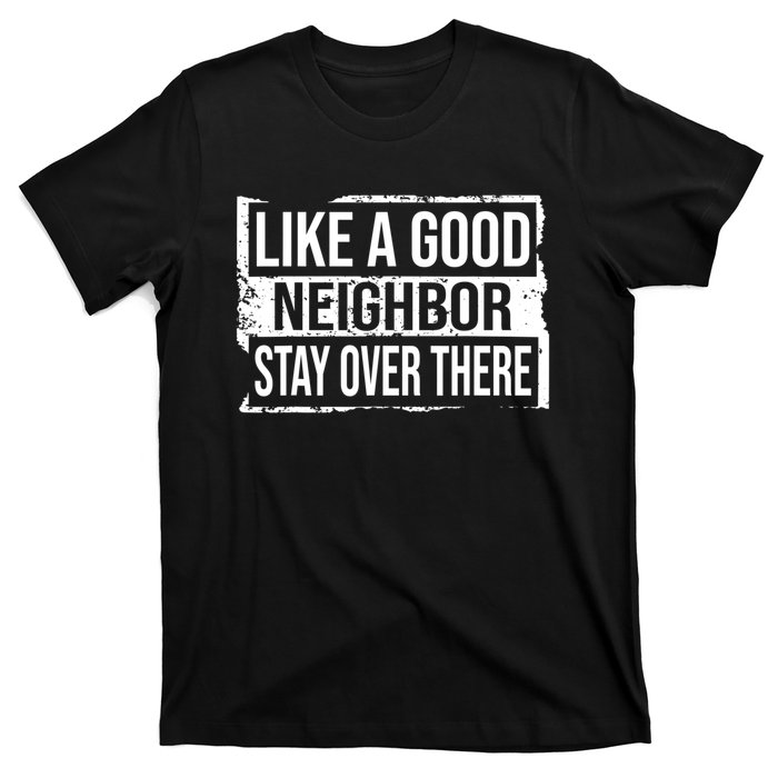 Like A Good Neighbor Stay Over There Funny Vintage T-Shirt