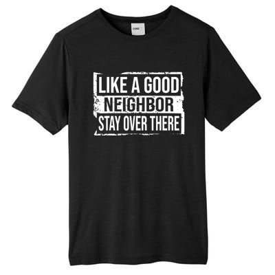 Like A Good Neighbor Stay Over There Funny Vintage Tall Fusion ChromaSoft Performance T-Shirt