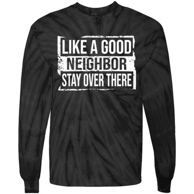 Like A Good Neighbor Stay Over There Funny Vintage Tie-Dye Long Sleeve Shirt