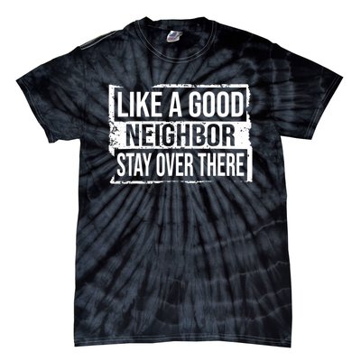 Like A Good Neighbor Stay Over There Funny Vintage Tie-Dye T-Shirt