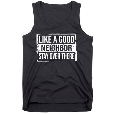 Like A Good Neighbor Stay Over There Funny Vintage Tank Top