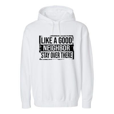 Like A Good Neighbor Stay Over There Funny Vintage Garment-Dyed Fleece Hoodie