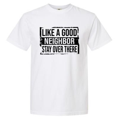 Like A Good Neighbor Stay Over There Funny Vintage Garment-Dyed Heavyweight T-Shirt