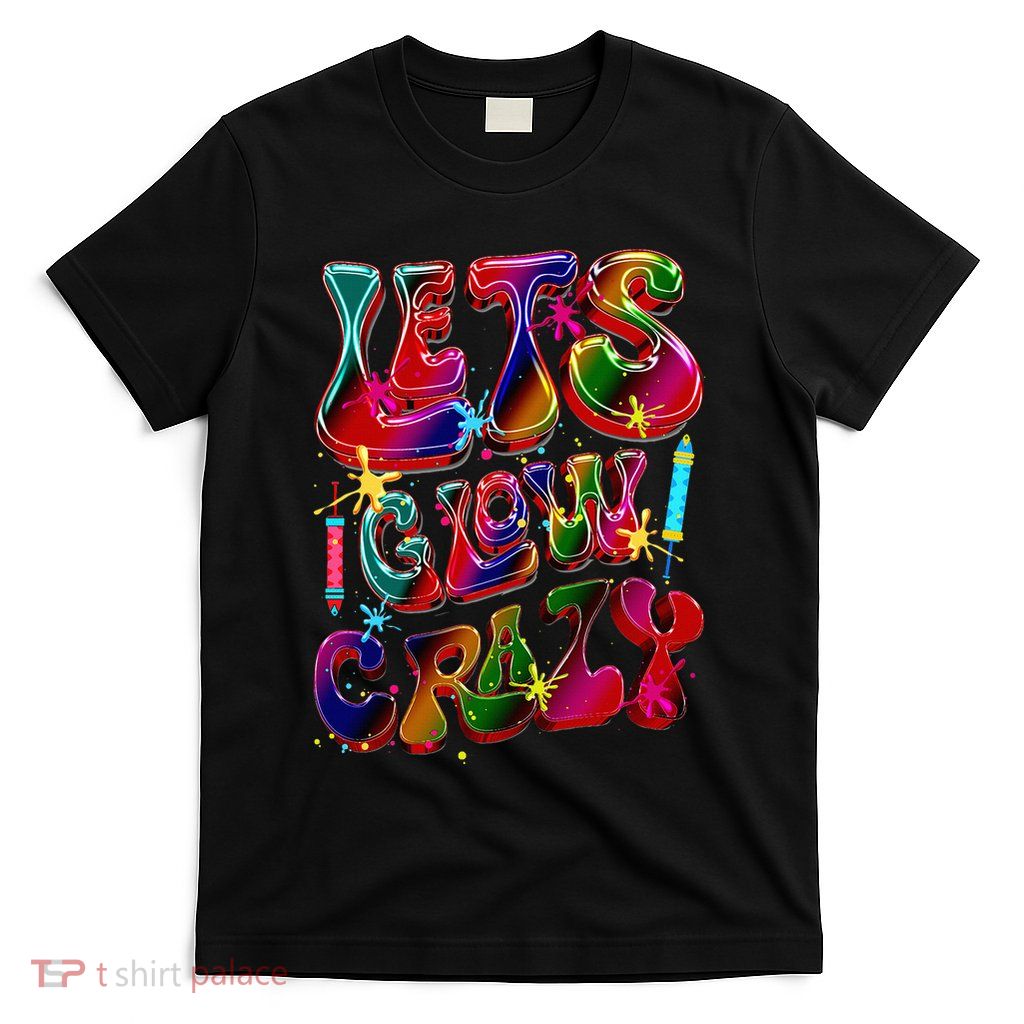Lets A Glow Crazy Retro Colorful Quote Group Team Tie Dye T-Shirt