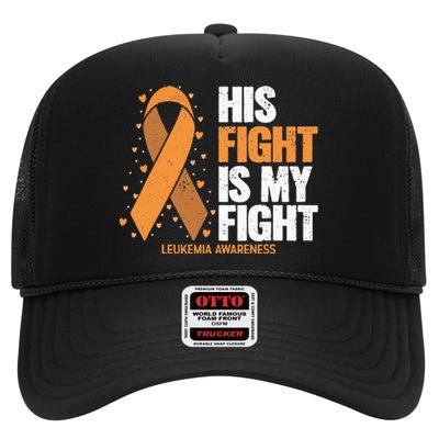 Leukemia Awareness His Fight Is My Fight Leukemia High Crown Mesh Back Trucker Hat