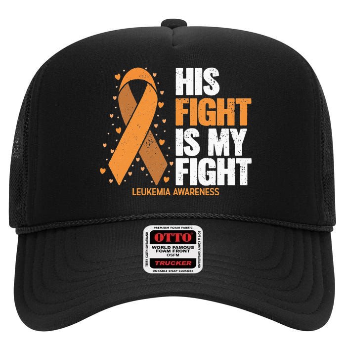 Leukemia Awareness His Fight Is My Fight Leukemia High Crown Mesh Back Trucker Hat