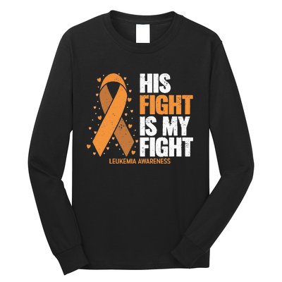 Leukemia Awareness His Fight Is My Fight Leukemia Long Sleeve Shirt