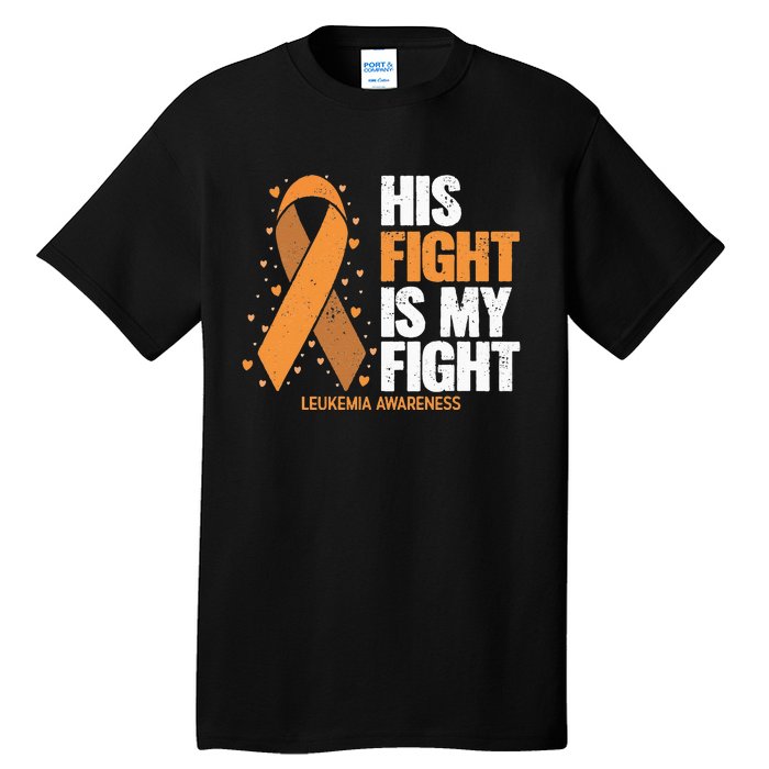 Leukemia Awareness His Fight Is My Fight Leukemia Tall T-Shirt