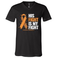 Leukemia Awareness His Fight Is My Fight Leukemia V-Neck T-Shirt